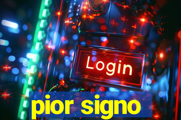 pior signo